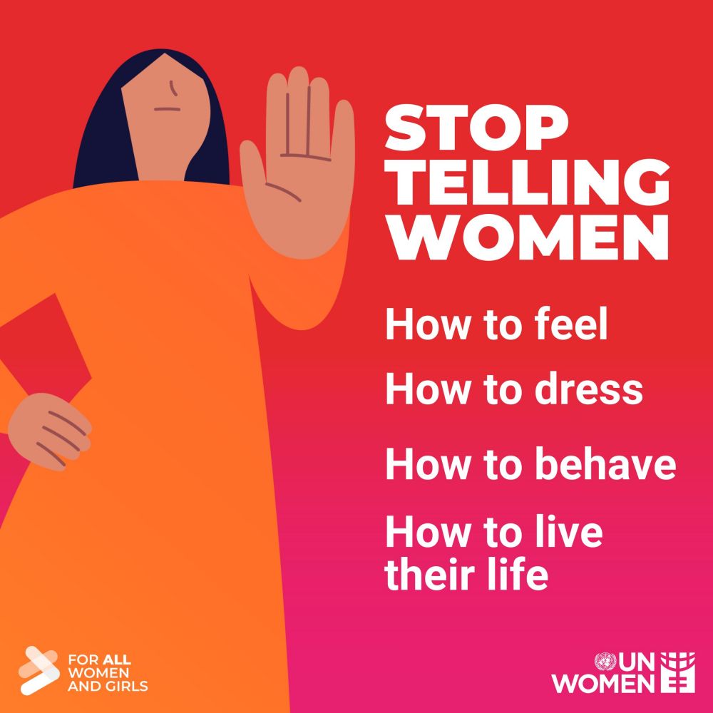 Stop telling women how to feel, how to dress, how to behave, how to live their life.