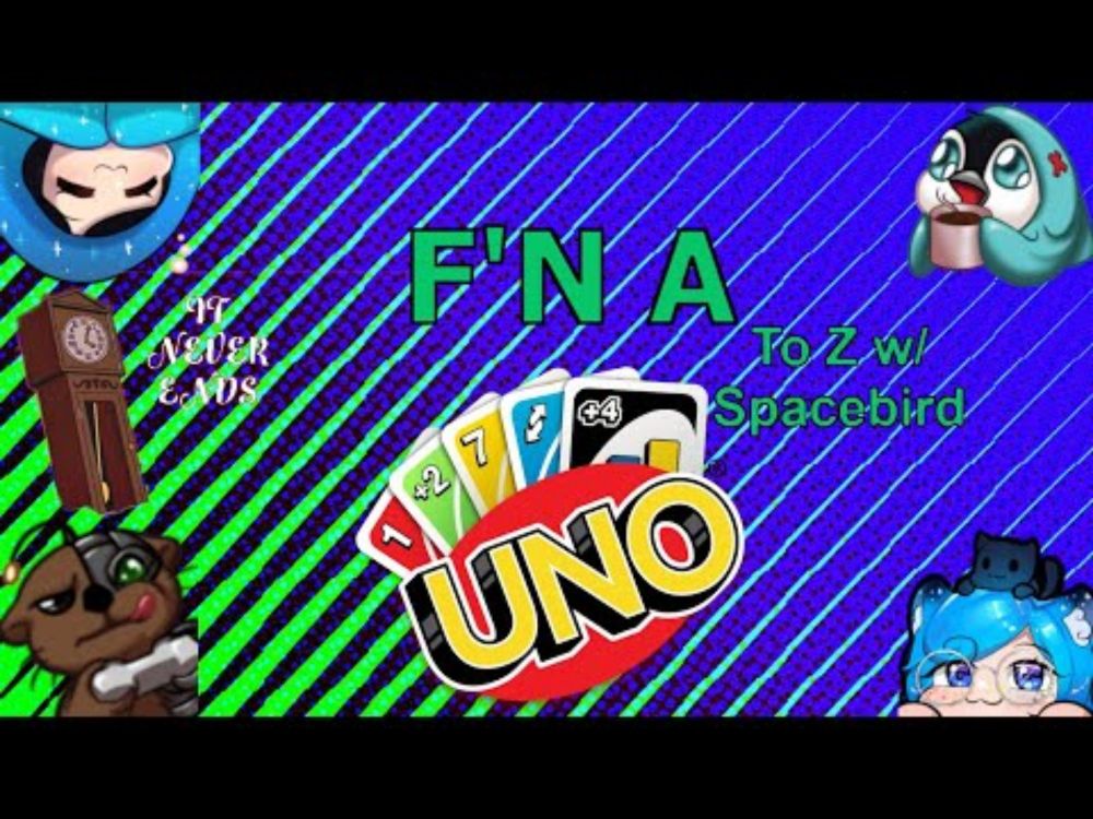 We Have the Longest Game of Uno...Ever -  [F'N A] to Z w/ Spacebird