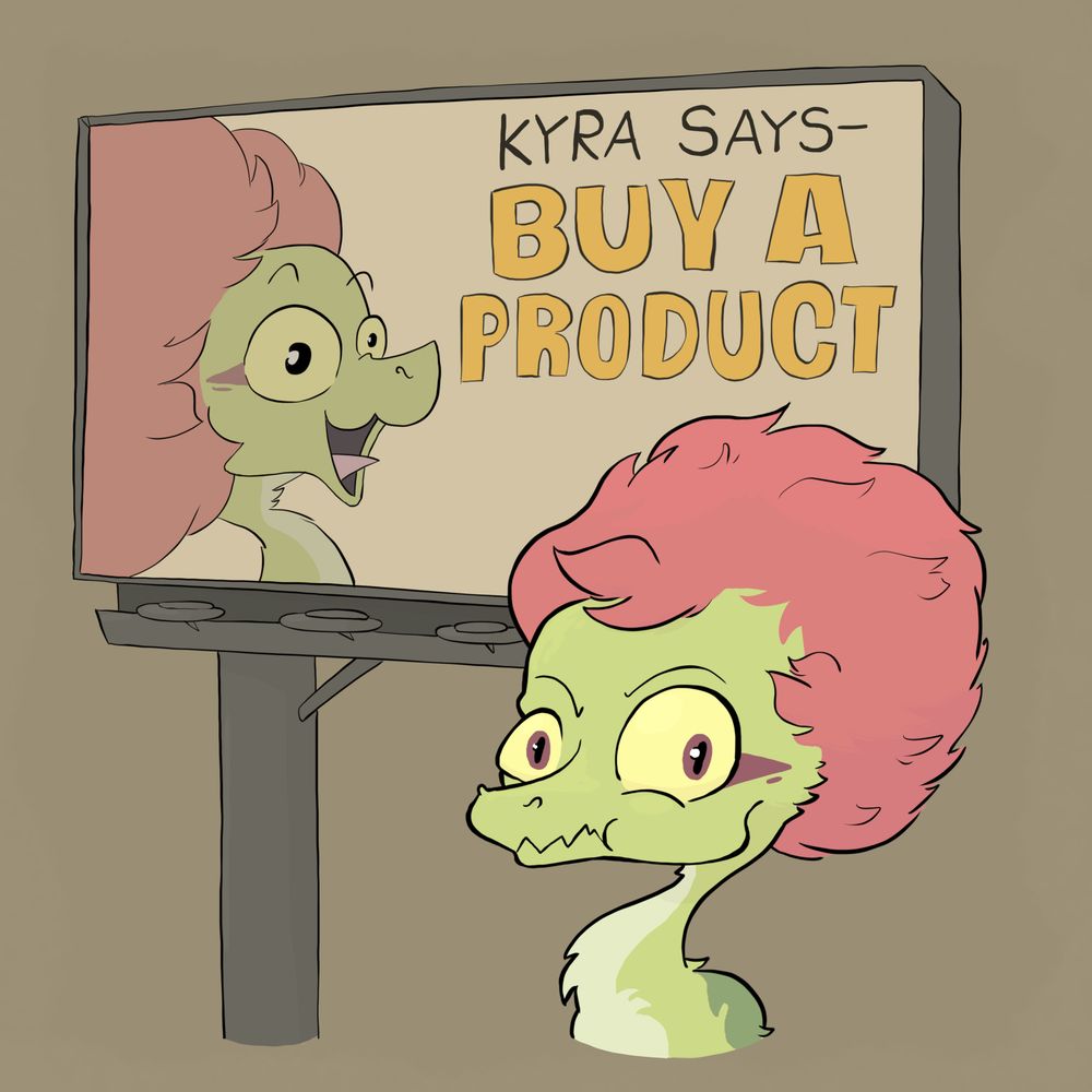 Cover of a webcomic chapter
Kyra the dinosaur is looking at the audience in anger.  There is a billboard behind her of her with the words "Kyra says - buy a product"  She does not seem pleased.
Kyracomic
