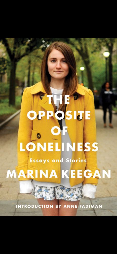 The Opposite of Loneliness: Essays and Stories by Marina Keegan 
