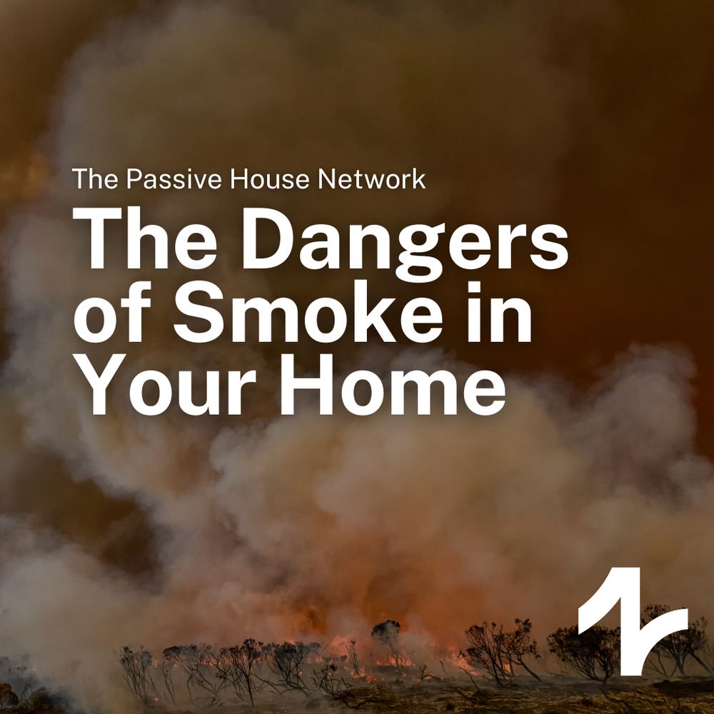 The image shows smoke filling the sky as brush burns. The text reads "The Dangers of Smoke in Your Home," and includes the Passive House Network logo.