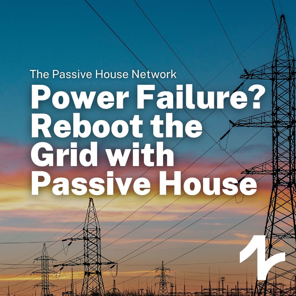 Power Failure? Reboot the Grid with Passive House.
