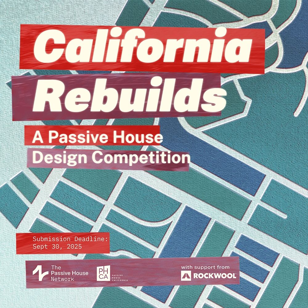 The text says "California Rebuilds: A Passive House Design Competition. Submission Deadline: September 30, 2025. The logos of The Passive House Network and Passive House California are included, with support from Rockwool. The background is an abstract view of a city block.