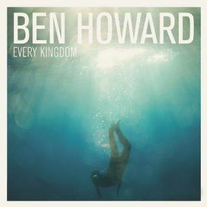 Every Kingdom by Ben Howard