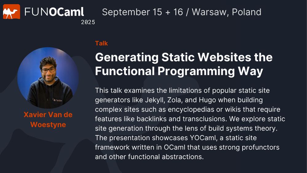 Conference talk slide for FUNOCaml 2025 in Warsaw, Poland (September 15-16). Features a circular photo of speaker Xavier Van de Woestyne wearing glasses and a dark hoodie. The talk title is "Generating Static Websites the Functional Programming Way" and describes how the presentation examines limitations of popular static site generators like Jekyll, Zola, and Hugo for complex sites, exploring static site generation through build systems theory and showcasing YOCaml, a static site framework written in OCaml using functional programming abstractions.