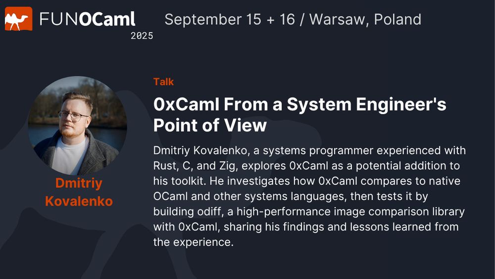 Conference slide for FUNOCaml 2025 in Warsaw, Poland on September 15-16. Features a circular photo of speaker Dmitriy Kovalenko, a man with glasses and light hair wearing a dark jacket over a white shirt, photographed outdoors. The slide announces his talk titled 'OxCaml From a System Engineer's Point of View' with description: 'Dmitriy Kovalenko, a systems programmer experienced with Rust, C, and Zig, explores 0xCaml as a potential addition to his toolkit. He investigates how 0xCaml compares to native OCaml and other systems languages, then tests it by building codiff, a high-performance image comparison library with 0xCaml, sharing his findings and lessons learned from the experience.'