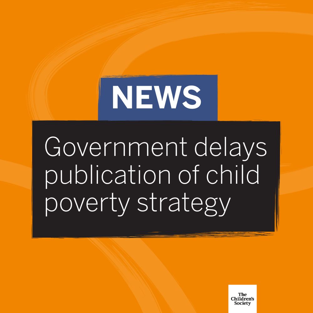 News: Government delays publication of child poverty strategy. Decorative; White text inside a black box on an orange background. The Children's Society logo in the bottom right corner.
