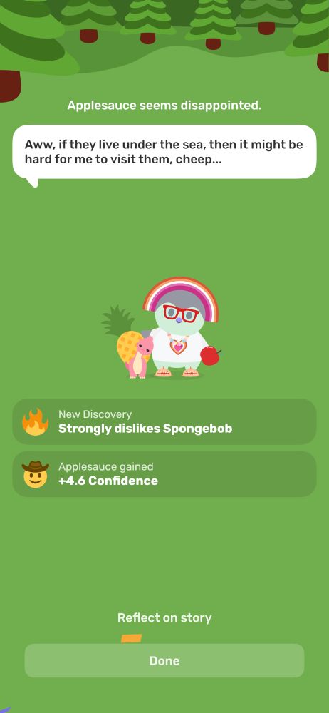 applesauce seems disappointed. “aww, if they live under the sea, then it might be hard for me to visit them, cheep…” 
new discovery: strongly dislikes spongebob 
applesauce gained +4.6 confidence. 