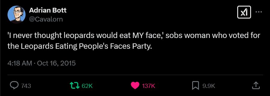 Screenshot of October 16 2015 tweet by Adrian Bott (@cavalorn) that went viral: "I never thought leopards would eat MY face," sobs woman who voted for the Leopards Eating People's Faces Party.