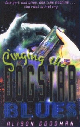 Book cover of Singing the Dogstar Blues by Alison Goodman. Tagline: One girl, one alien, one time machine...the rest is history