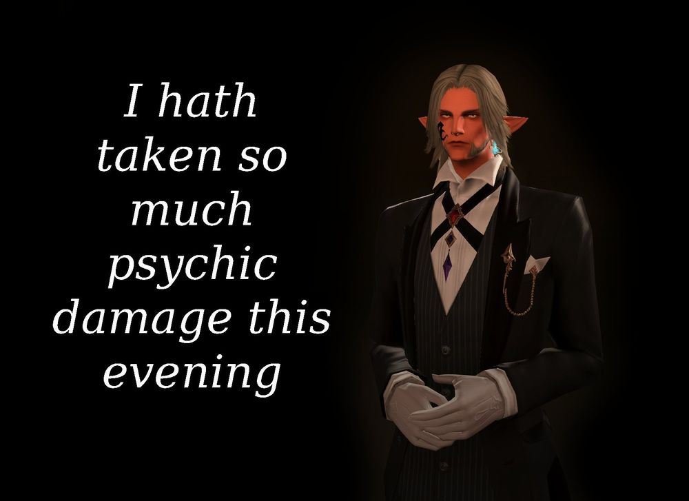 Urianger dressed up in a tuxedo with his hands held together alongside the text "I hath taken so much psychic damage this evening"