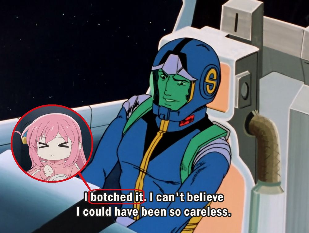 sleggar law in the g-armor (not the core booster as the movies)
"I botched it. I can't believe I could have been so careless."
'botched it' is circled in red, an arrow linking it to a small picture of bocchi in a red circle next to the words, pointing out how similar 'botched it' and 'bocchi' sound