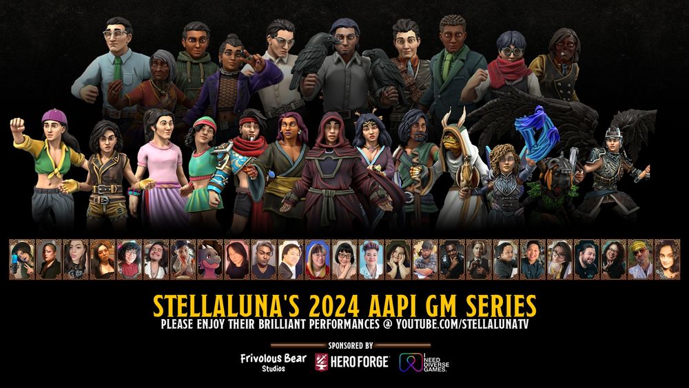 Compilation image of the cast, featuring 25 portraits of the people involved with Stellaluna's 2024 AAPI GM Series and Hero Forge miniatures to represent their characters. Text reads: Please enjoy their brilliant performances @ youtube.com/stellalunaTV. Sponsored by Frivolous Bear Studios, Hero Forge, and I Need Diverse Games.
