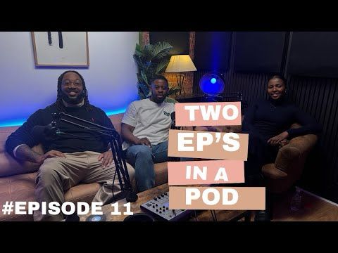 Episode 11- Two EP's in a Pod