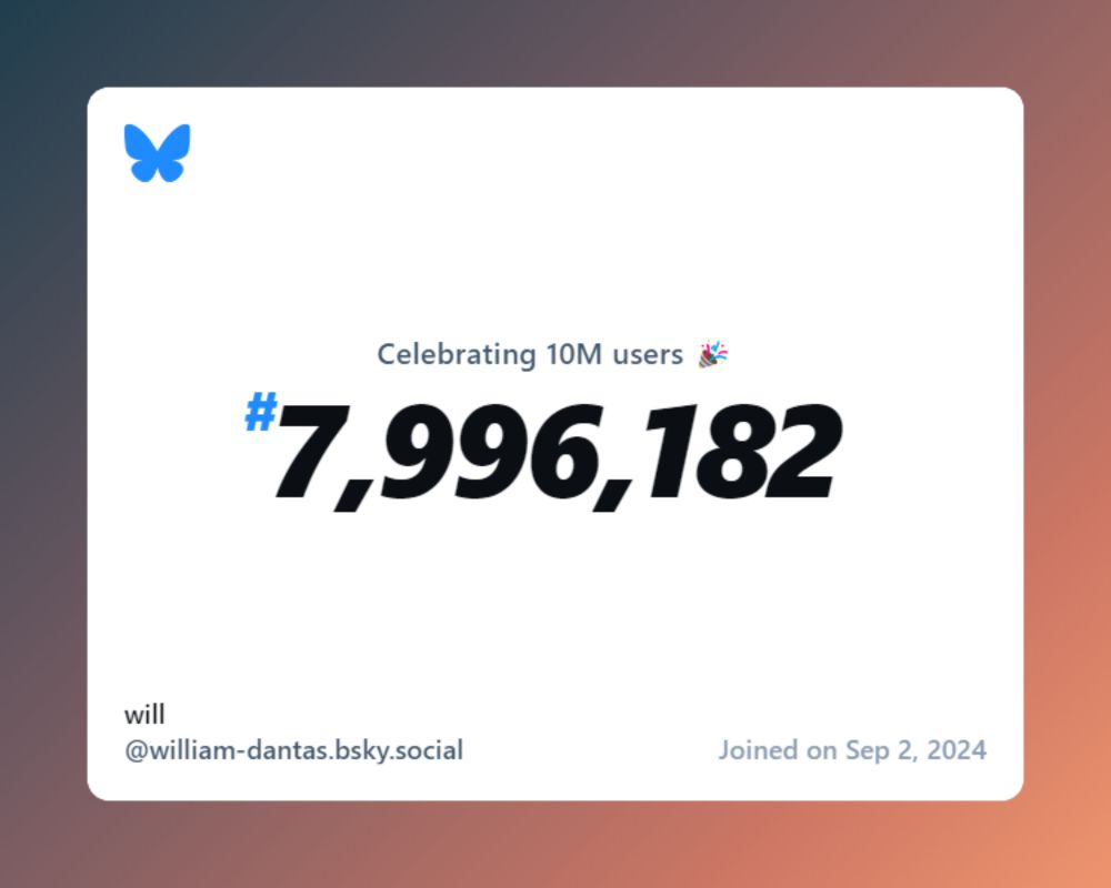 A virtual certificate with text "Celebrating 10M users on Bluesky, #7,996,182, will ‪@william-dantas.bsky.social‬, joined on Sep 2, 2024"