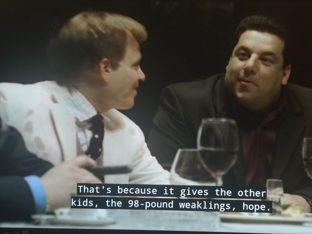 sopranos: "that's because it gives the other kids, the 98-pound weakings, hope