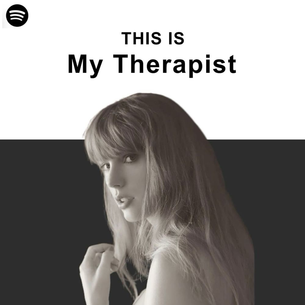 Taylor Swift Spotify meme that says “this is my therapist”