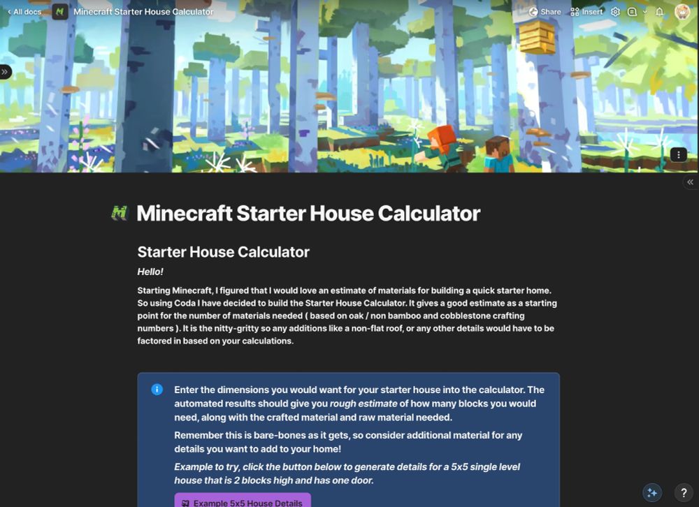 A screenshot of the beginning of a Coda Doc titled "Minecraft Starter House Calculator," featuring a colorful Minecraft-themed background image of a forest with characters exploring. The title and subtitle introduce the "Starter House Calculator," which provides a rough estimate of materials needed to build a starter house in Minecraft. A detailed description explains how the calculator works, specifying that it is based on oak, cobblestone, and other crafting materials and encourages users to consider additional materials for customizations. Below the description is a blue information box with instructions on entering dimensions and a button labeled "Example 5x5 House Details" for sample calculations.