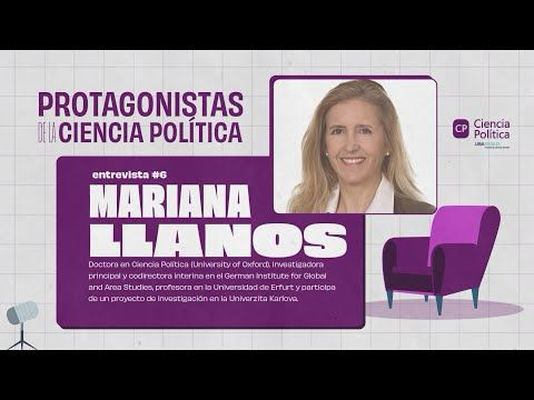 Protagonistas de la Ciencia Política #6 Mariana LLANOS
