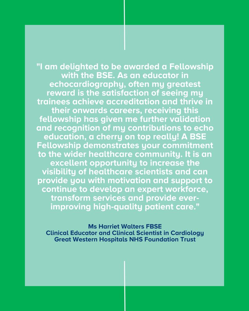 "I am delighted to be awarded a Fellowship with the BSE. As an educator in echocardiography, often my greatest reward is the satisfaction of seeing my trainees achieve accreditation and thrive in their onwards careers, receiving this Fellowship has given me further validation and recognition of my contributions to echo education, a cherry on top really!  A BSE Fellowship demonstrates your commitment to the wider healthcare community. It is an excellent opportunity to increase the visibility"