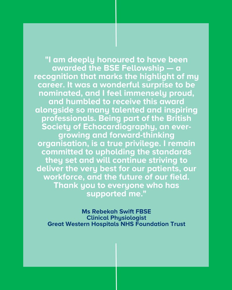 "I am deeply honoured to have been awarded the BSE Fellowship — a recognition that marks the highlight of my career. It was a wonderful surprise to be nominated, and I feel immensely proud, and humbled to receive this award alongside so many talented and inspiring professionals. Being part of the British Society of Echocardiography, an ever-growing and forward-thinking organisation, is a true privilege. I remain committed to upholding the standards they set and will continue striving to deliver the very best for our patients, our workforce, and the future of our field. Thank you to everyone who has supported me."