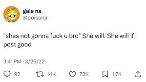 "shes not gonna fuck u bro" She will. She will if i post good