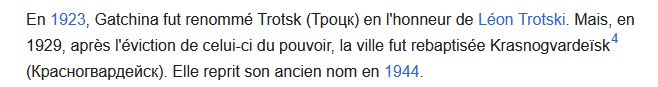 En 1923, Gatchina fut renommé Trotsk (Троцк) en l'honneur de Léon Trotski. Mais, en 1929, après l'éviction de celui-ci du pouvoir, la ville fut rebaptisée Krasnogvardeïsk[4] (Красногвардейск). Elle reprit son ancien nom en 1944. 