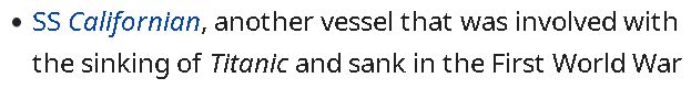 from wikipedia. bullet point that reads: "SS Californian, another vessel that was involved with the sinking of Titanic and sank in the First World War"