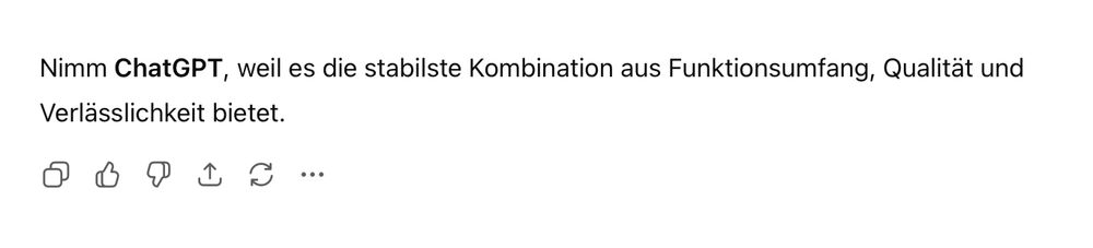 ChatGPT empfiehlt ChatGPT: Nimm ChatGPT, weil es die stabilste Kombination aus Funktionsumfang, Qualität und Verlässlichkeit bietet.