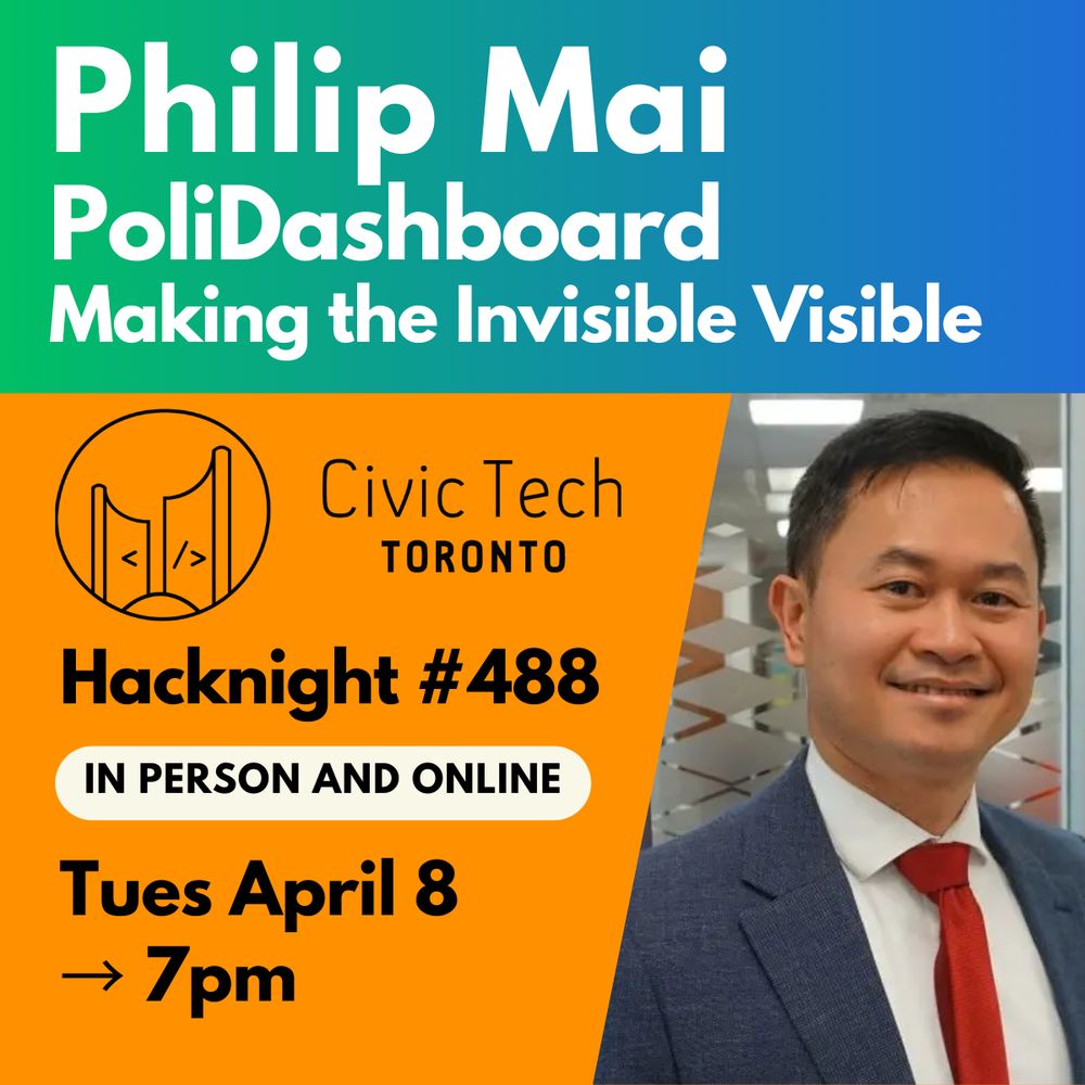 Philip Mai PoliDashboard
Making the Invisible Visible
Civic Tech
TORONTO
Hacknight #488
IN PERSON AND ONLINE
Tues April 8
→ 7pm