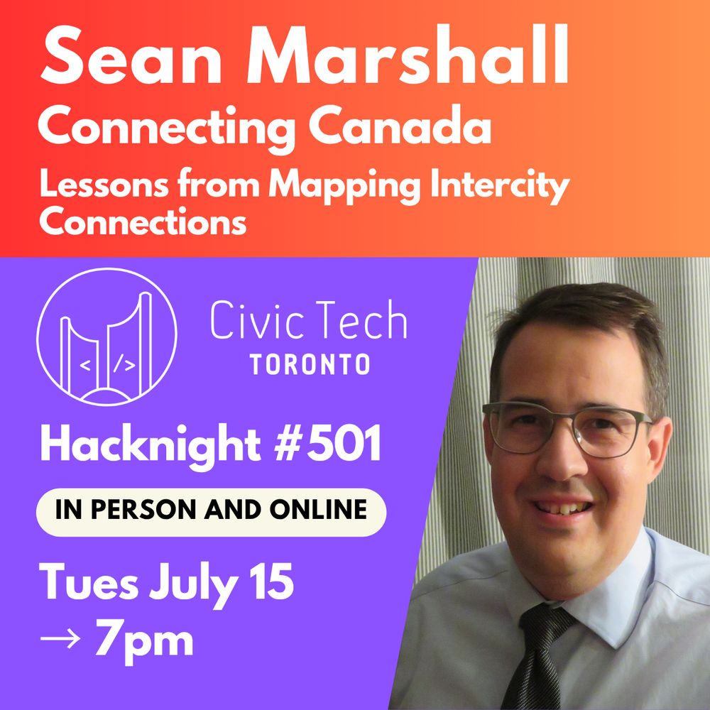 Sean Marshall
Connecting Canada
Lessons from Mapping Intercity
Connections
Civic Tech
TORONTO
Hacknight #501
IN PERSON AND ONLINE
Tues July 15
→ 7pm