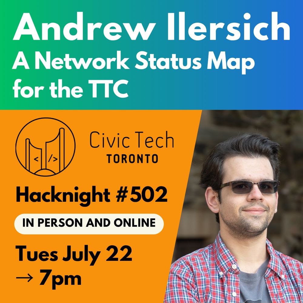 Andrew Ilersich
A Network Status Map for the TTC
Civic Tech
TORONTO
Hacknight #502
IN PERSON AND ONLINE
Tues July 22
→ 7pm