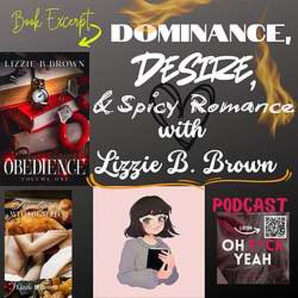 Dominance, Desire, & Spicy Romance with Lizzie B. Brown - Oh F*ck Yeah with Ruan Willow