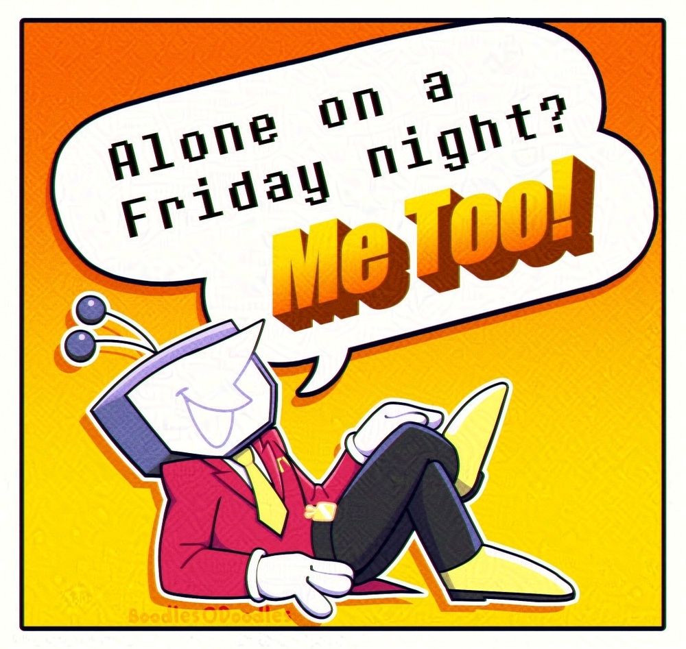 Cartoon digital art of Tenna from Deltarune casually reclined on the ground crossing his legs. He says "Alone on a Friday night? Me Too!"