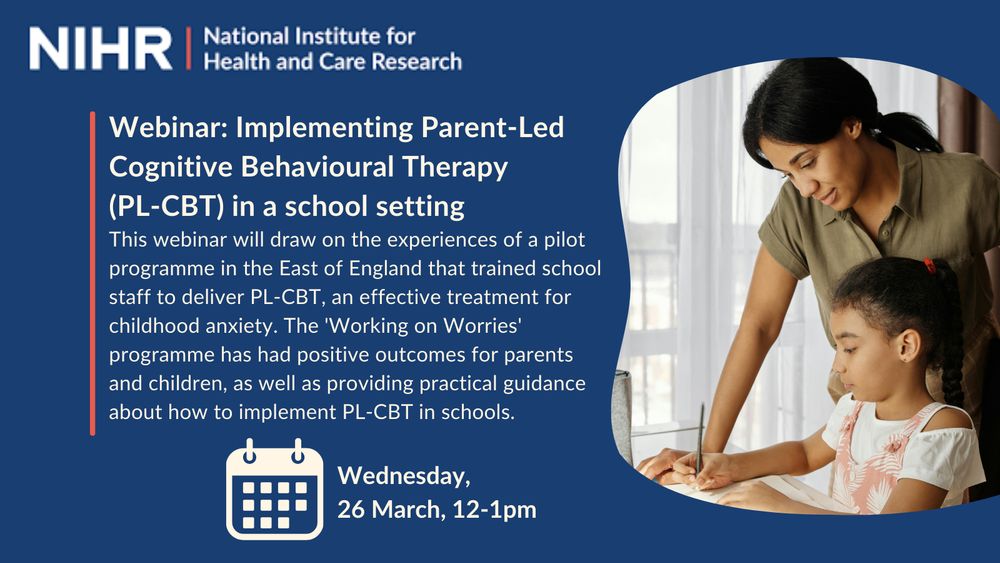 Text on a blue background reads: 'Webinar: Implementing Parent-Led Cognitive Behavioural Therapy (PL-CBT) in a school setting

This webinar will draw on the experiences of a pilot programme in the East of England that trained school staff to deliver PL-CBT, an effective treatment for childhood anxiety. The 'Working on Worries' programme has had positive outcomes for parents 
and children, as well as providing practical guidance about how to implement PL-CBT in schools. Weds 26 March, 12-1pm'
There is a photos of a child and parent working together. 