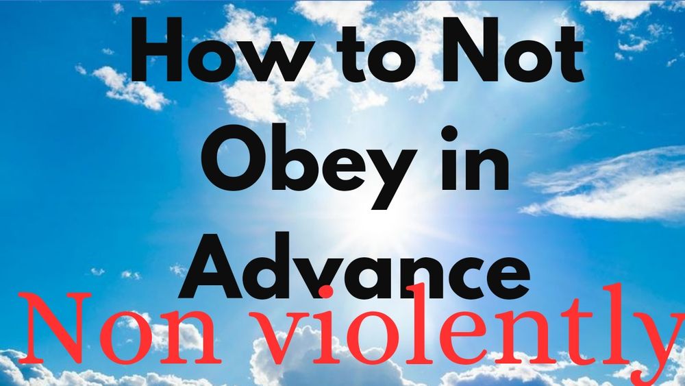 Text says how not to obey in advance non violently over a blue sky sunny background