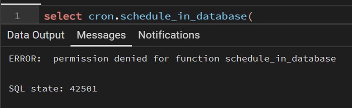 pgAdmin Query Tool reads:
> select cron.schedule_in_database(...

Messages pane reads:
> ERROR:  permission denied for function schedule_in_database 
> SQL state: 42501