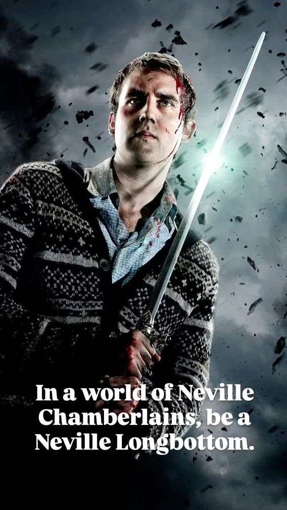 Picture of Neville Long bottom with the text: In a world of Neville Chamberlains, be a Neville Longbottom.