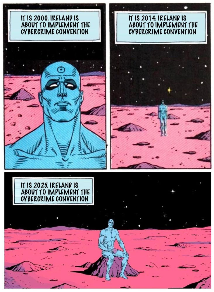 Dr. Manhattan meme. It is 2000/2010/2025, Ireland is about to implement the Cybercrime Convention.
