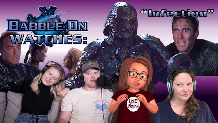 Thumbnail for the Babble On reaction to Babylon 5 episode “Infection.” In the background from left to right: Garibaldi, Ivanova, a reporter with curly hair, the Ikarran bio-armor creature in shiny armored suit, and Sinclair looking distressed. In the foreground are the podcast hosts reacting: Ali cringing with eyes shut, Gus looking shocked, Jenny depicted as her Lezbi Nerdy digital avatar with a concerned expression, and Jenn smiling slightly with headphones on. Text reads “Babble On Watches: Infection” on a purple background.