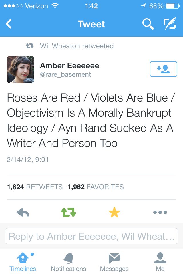 Roses are red/ violets are blue/ objectivism is a morally bankrupt ideology/ Ayn Rand sucked as a writer and person too 