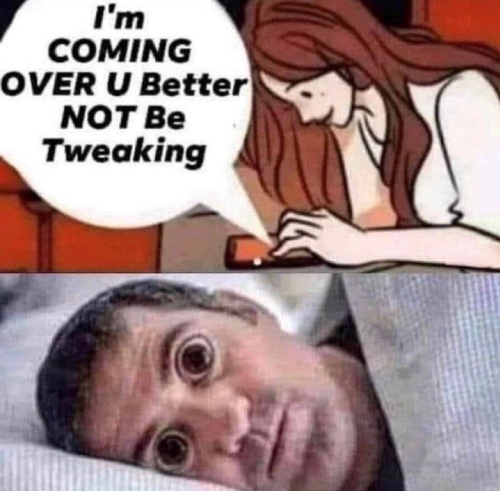 i’m coving over u better not be tweaking *is tweaking*.