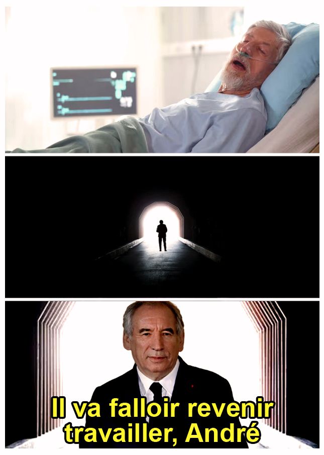 Image 1 : un homme est mort sur un lit d'hôpital
Image 2 : il voit une silhouette devant la lumière au bout du tunnel
Image 3 : c'est François Bayrou qui dit : "Il va falloir revenir travailler, André"