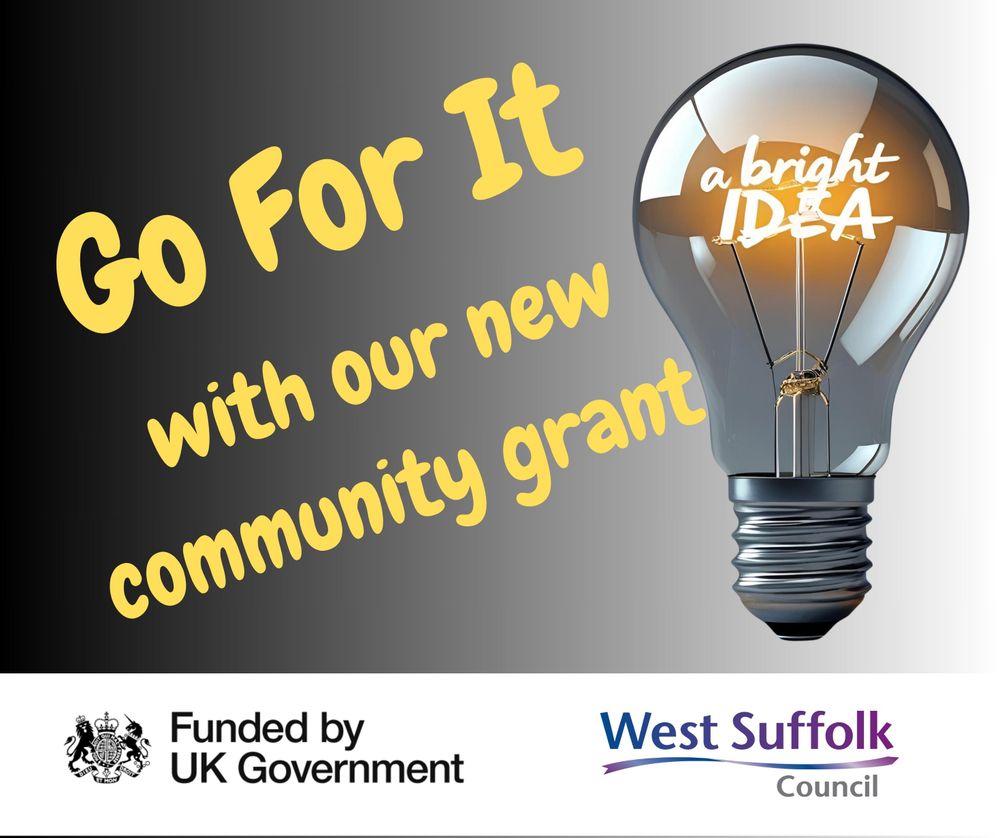 The text reads "Go For It with our new community grant" The image which is created using AI shows a lightbulb with "a bright IDEA" illuminated inside. The West Suffolk Council logo and the Funded by UK Government logo feature.