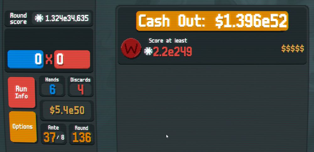 Round Score: 1.324e34,635

Score at least 2.2e249
Cash Out: $1.396e52

Ante 37, Round 136