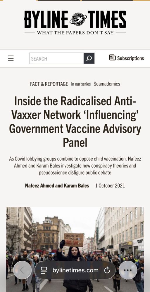 BYLINE
TIMES
WHAT THE PAPERS DON'T SAY
SEARCH
El Subscriptions
FACT & REPORTAGE in ourseries Scamademics
Inside the Radicalised Anti-Vaxxer Network 'Influencing' Government Vaccine Advisory
Panel
As Covid lobbying groups combine to oppose child vaccination, Nafeez Ahmed and Karam Bales investigate how conspiracy theories and pseudoscience disfigure public debate
Nafeez Ahmed and Karam Bales 1 October