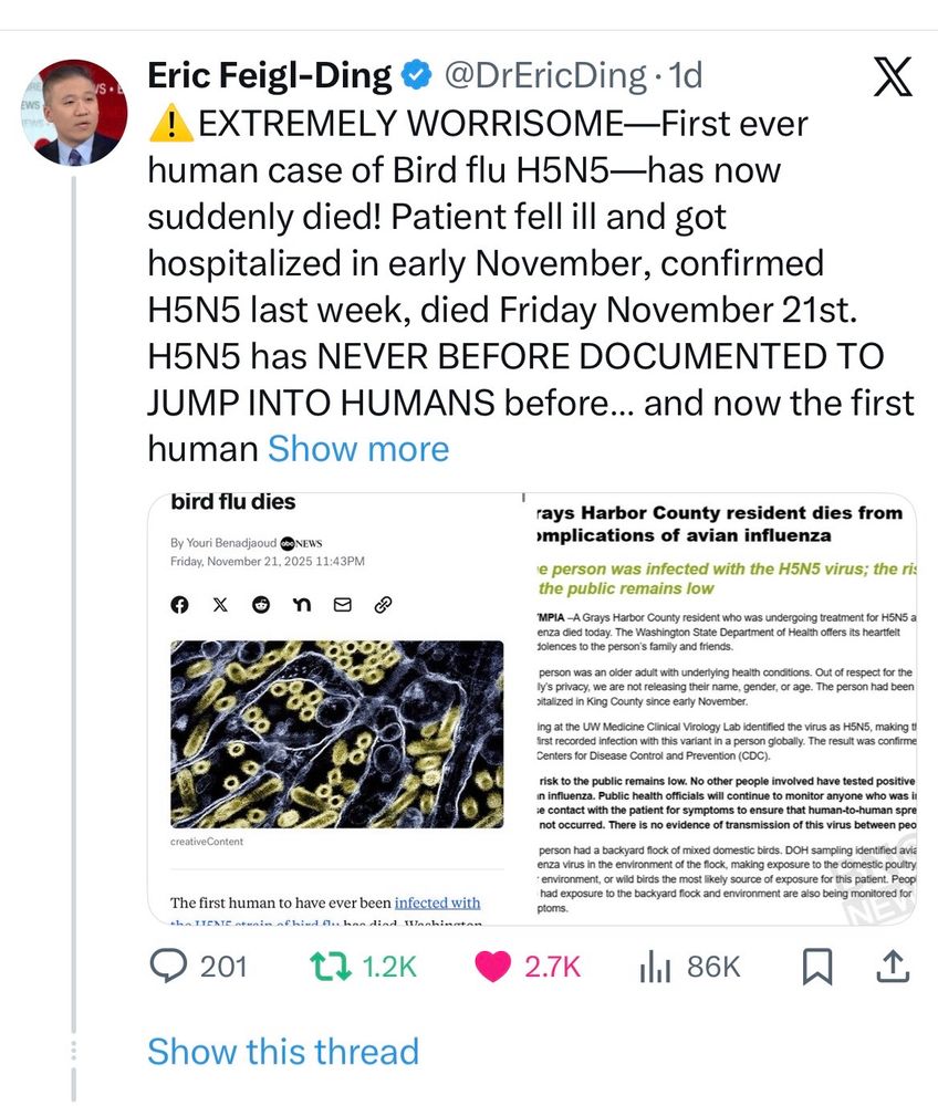EXTREMELY WORRISOME-First ever human case of Bird flu H5N5—has now suddenly died! Patient fell ill and got hospitalized in early November, confirmed H5N5 last week, died Friday November 21st.
H5N5 has NEVER BEFORE DOCUMENTED TO JUMP INTO HUMANS before... and now the first human Show more
bird flu dies
By Youri Benadjaoud CONEWS
Friday, November 21, 2025 11:43PM
creativeContent
The first human to have ever been infected with rays Harbor County resident dies from implications