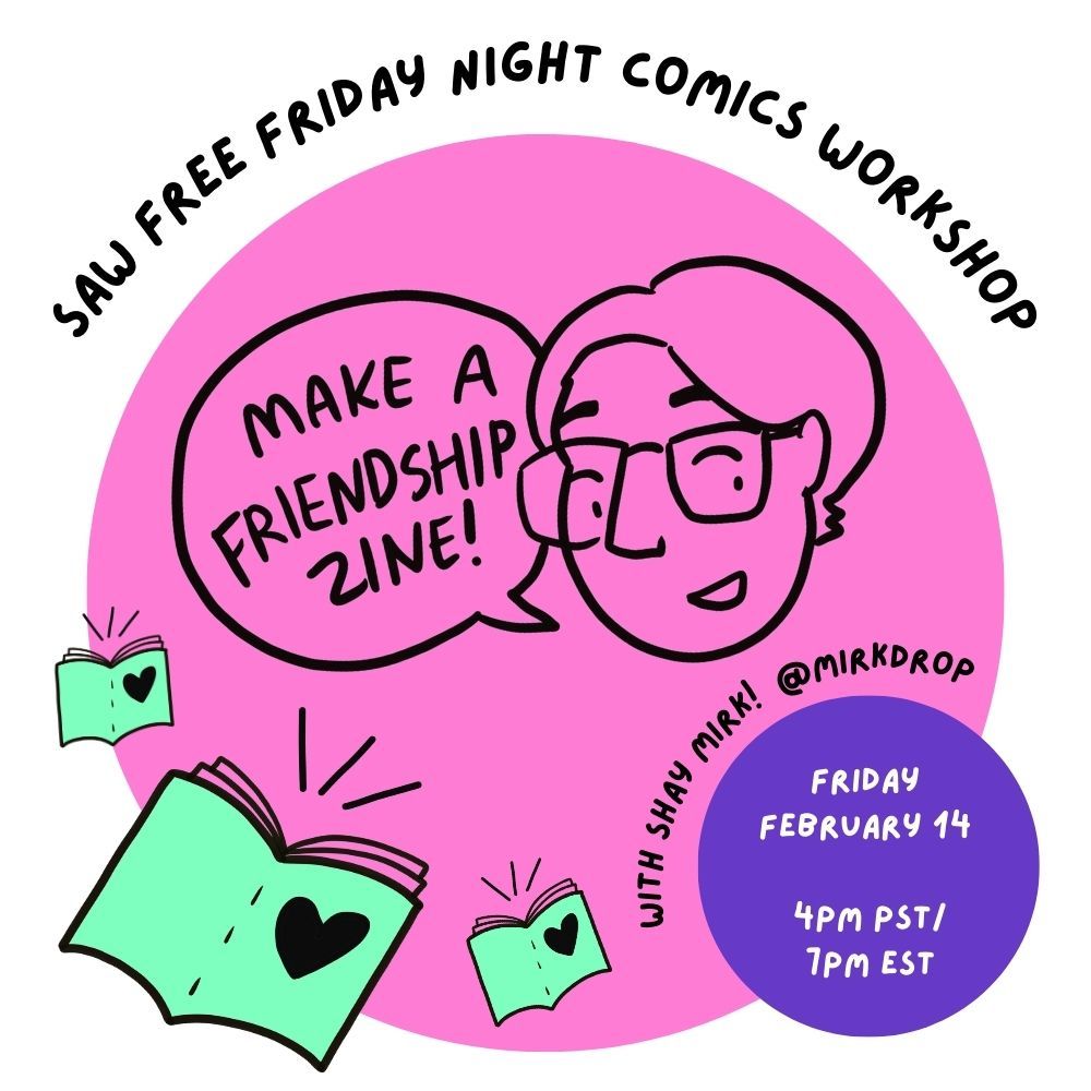 A flyer for a free friday night comics workshop features a pink circle, purple circle, and teal zines. A drawing of Shay says "make a frienship zine!" Time: Friday February 14th, 4pm PST/7pm EST