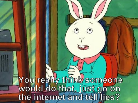 cartoon rabbit: you really think someone would do that, just go on the internet and tell lies?