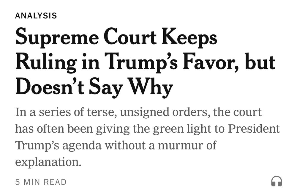 ANALYSIS
Supreme Court Keeps Ruling in Trump's Favor, but Doesn't Say Why
In a series of terse, unsigned orders, the court has often been giving the green light to President Trump's agenda without a murmur of explanation.
5 MIN READ